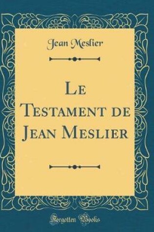 Cover of Le Testament de Jean Meslier (Classic Reprint)