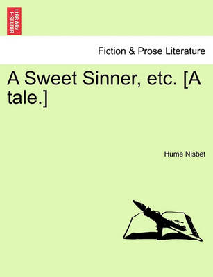 Book cover for A Sweet Sinner, Etc. [A Tale.]