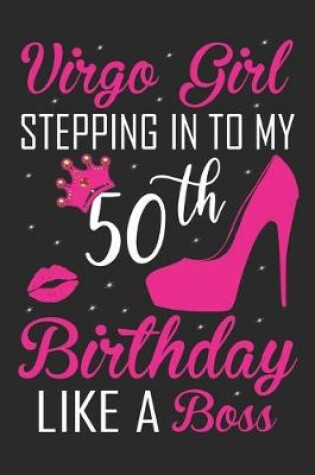 Cover of Virgo Girl Stepping In To My 50th Birthday Like A Boss