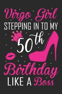 Book cover for Virgo Girl Stepping In To My 50th Birthday Like A Boss