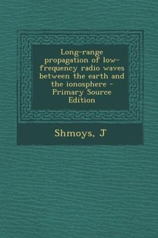 Cover of Long-Range Propagation of Low-Frequency Radio Waves Between the Earth and the Ionosphere - Primary Source Edition