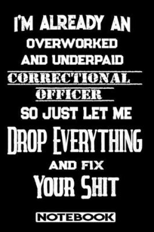 Cover of I'm Already An Overworked And Underpaid Correctional Officer. So Just Let Me Drop Everything And Fix Your Shit!