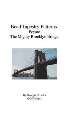 Cover of Bead Tapestry Patterns Peyote The Mighty Brooklyn Bridge