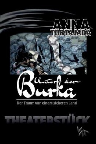 Cover of Unter der Burka - Der Traum von einem freien Land. Theaterst�ck f�r eine Person