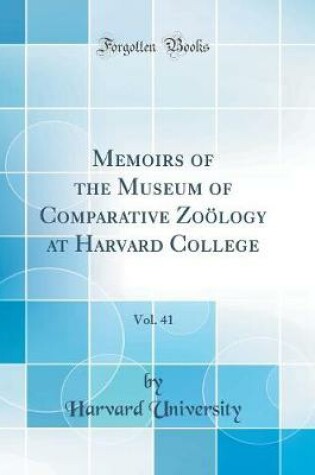 Cover of Memoirs of the Museum of Comparative Zoölogy at Harvard College, Vol. 41 (Classic Reprint)