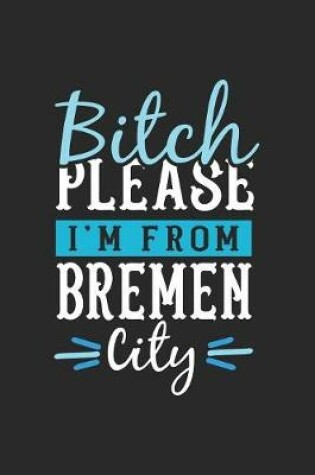 Cover of Bitch Please I'm From Bremen City