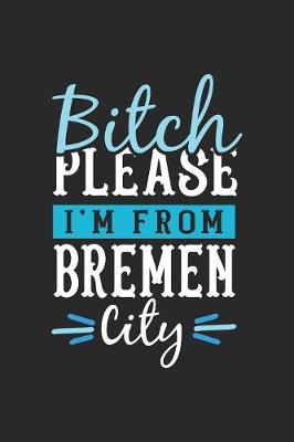 Book cover for Bitch Please I'm From Bremen City