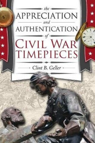 Cover of The Appreciation and Authentication of Civil War Timepieces