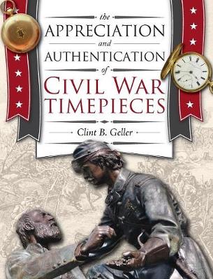 Book cover for The Appreciation and Authentication of Civil War Timepieces