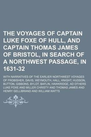 Cover of The Voyages of Captain Luke Foxe of Hull, and Captain Thomas James of Bristol, in Search of a Northwest Passage, in 1631-32 (Volume 88, PT. 1); With Narratives of the Earlier Northwest Voyages of Frobisher, Davis, Weymouth, Hall, Knight, Hudson, Button, G