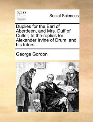 Book cover for Duplies for the Earl of Aberdeen, and Mrs. Duff of Culter; To the Replies for Alexander Irvine of Drum, and His Tutors.