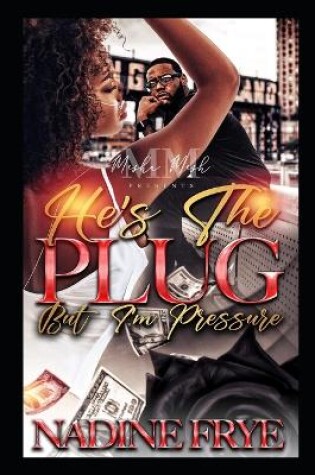 Cover of He's The Plug But I'm Pressure