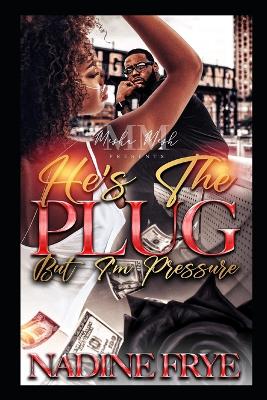 Book cover for He's The Plug But I'm Pressure