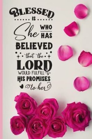 Cover of Blessed Is She Who Has Believed That The Lord Would Fulfill His Promises To Her