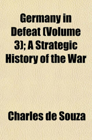 Cover of Germany in Defeat (Volume 3); A Strategic History of the War