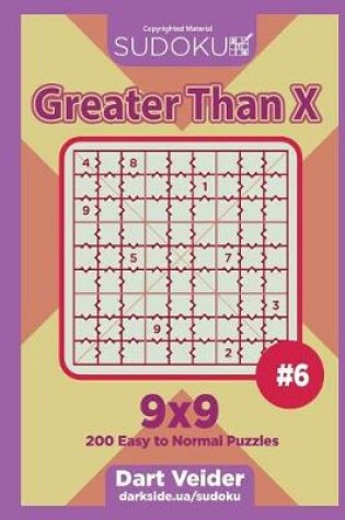 Cover of Sudoku Greater Than X - 200 Easy to Normal Puzzles 9x9 (Volume 6)