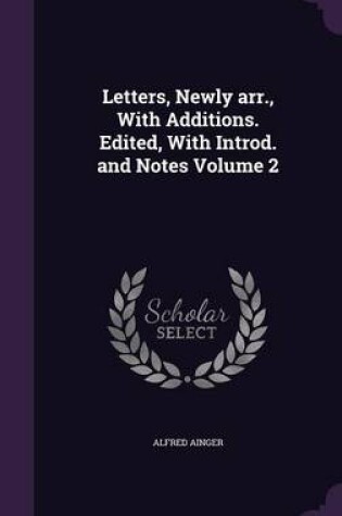 Cover of Letters, Newly Arr., with Additions. Edited, with Introd. and Notes Volume 2