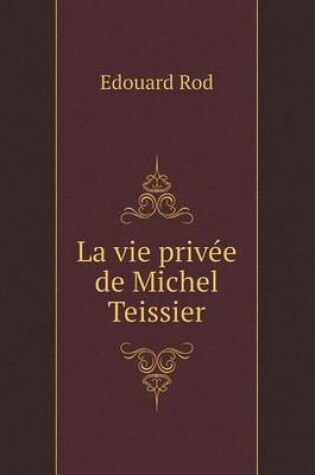 Cover of La vie privée de Michel Teissier