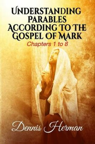 Cover of Understanding Parables According To The Gospel Of Mark