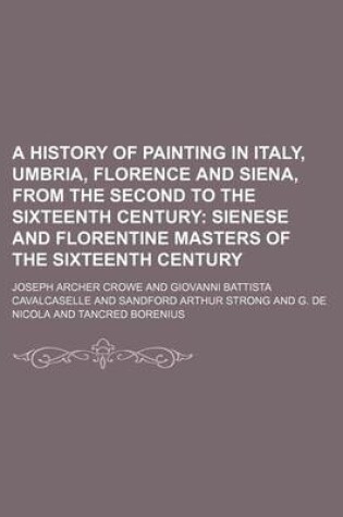 Cover of A History of Painting in Italy, Umbria, Florence and Siena, from the Second to the Sixteenth Century