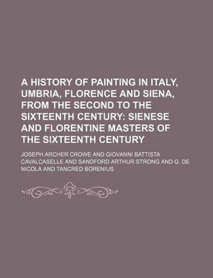 Book cover for A History of Painting in Italy, Umbria, Florence and Siena, from the Second to the Sixteenth Century