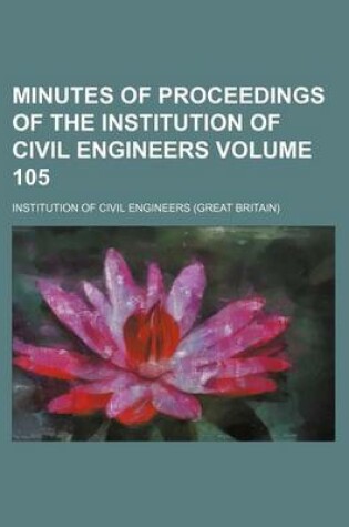 Cover of Minutes of Proceedings of the Institution of Civil Engineers Volume 105