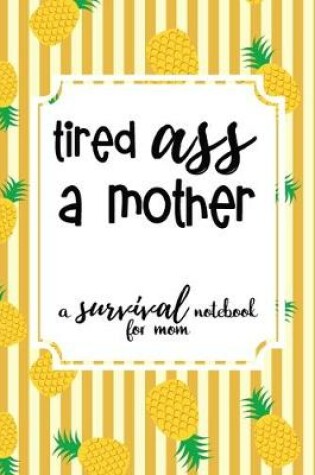 Cover of Tired Ass A Mother
