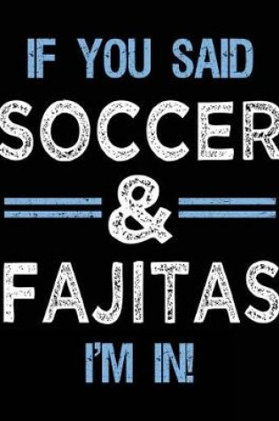 Cover of If You Said Soccer & Fajitas I'm In