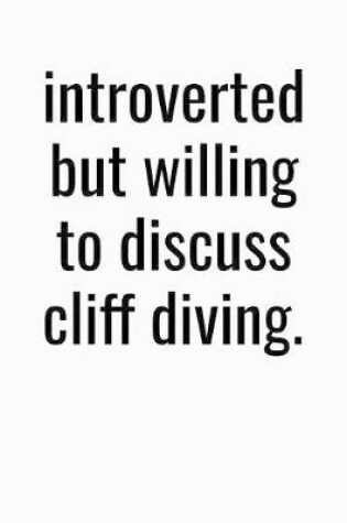 Cover of Introverted But Willing To Discuss Cliff Diving