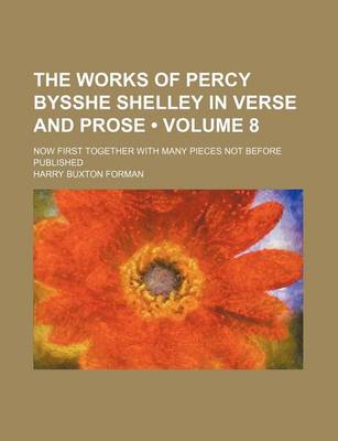 Book cover for The Works of Percy Bysshe Shelley in Verse and Prose (Volume 8); Now First Together with Many Pieces Not Before Published