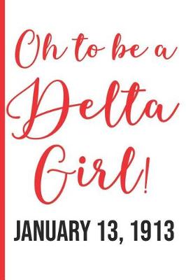 Book cover for Oh to Be a Delta Girl! January 13, 1913