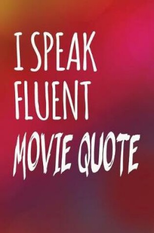 Cover of I Speak Fluent Movie Quotes