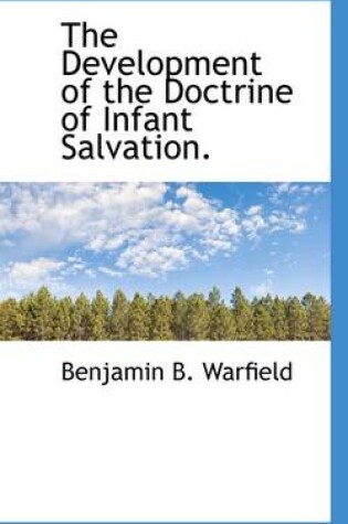 Cover of The Development of the Doctrine of Infant Salvation.