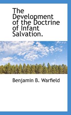 Book cover for The Development of the Doctrine of Infant Salvation.