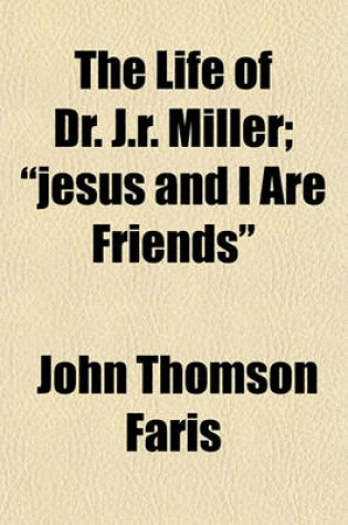 Cover of The Life of Dr. J.R. Miller; "Jesus and I Are Friends"