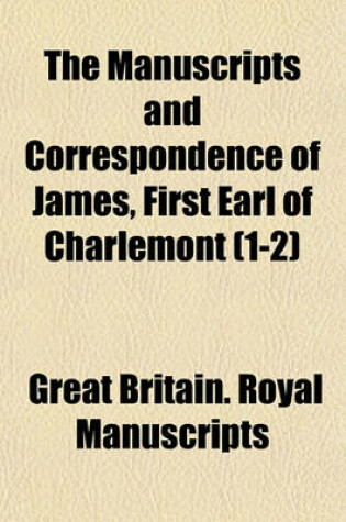 Cover of The Manuscripts and Correspondence of James, First Earl of Charlemont (1-2)