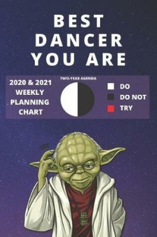 Cover of 2020 & 2021 Two-Year Weekly Planner For Best Dancer Gift - Funny Yoda Quote Appointment Book - Two Year Agenda Notebook