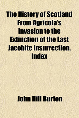 Book cover for The History of Scotland from Agricola's Invasion to the Extinction of the Last Jacobite Insurrection, Index