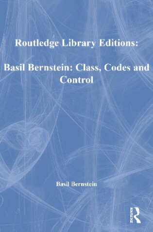 Cover of Basil Bernstein: Class, Codes and Control