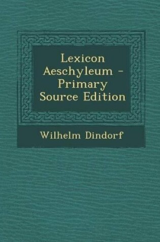 Cover of Lexicon Aeschyleum - Primary Source Edition