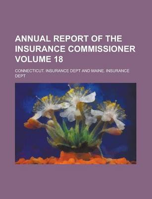 Book cover for Annual Report of the Insurance Commissioner Volume 18