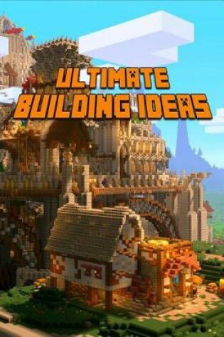 Cover of Ultimate Building Ideas