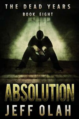 Cover of The Dead Years - ABSOLUTION - Book 8 (A Post-Apocalyptic Thriller)