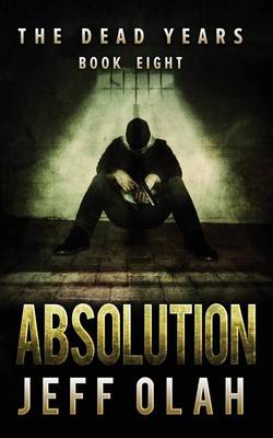 Book cover for The Dead Years - ABSOLUTION - Book 8 (A Post-Apocalyptic Thriller)