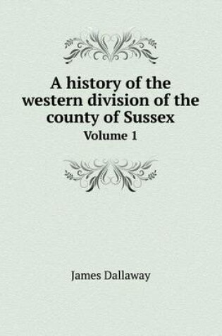 Cover of A history of the western division of the county of Sussex Volume 1