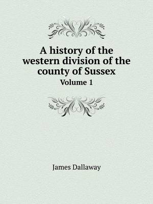 Book cover for A history of the western division of the county of Sussex Volume 1