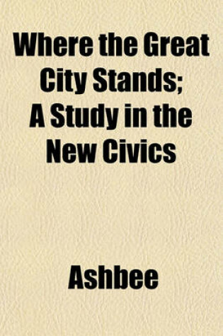 Cover of Where the Great City Stands; A Study in the New Civics