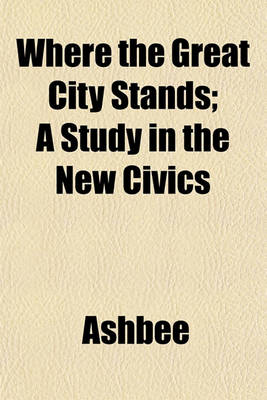 Book cover for Where the Great City Stands; A Study in the New Civics