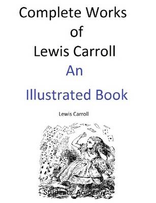 Book cover for Complete Works of Lewis Carroll-An Illustrated Book