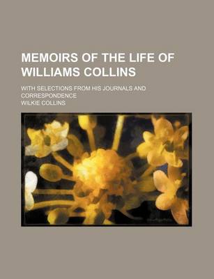 Book cover for Memoirs of the Life of Williams Collins; With Selections from His Journals and Correspondence